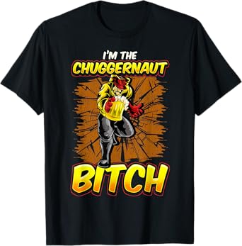 Im The Chuggernaut Bitch Beer T-Shirt Drinking Beer Shirt