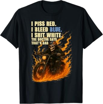 I Piss Red I Bleed Blue I Shit White The Doctor Says Bad T-Shirt