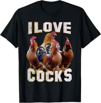 I Love Cocks Funny Roosters Meme Chicken Lovers T-Shirt