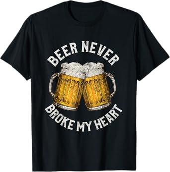 Funny Alcohol Themed Gifts Beer Never Broke My Heart T-Shirt