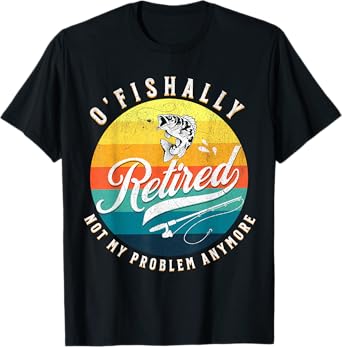 O-Fish-Ally Retired 2024 - Fishing Retirement Co. T-Shirt