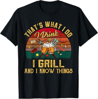 That's What I Do I Drink I Grill And I Know Things Vintage T-Shirt