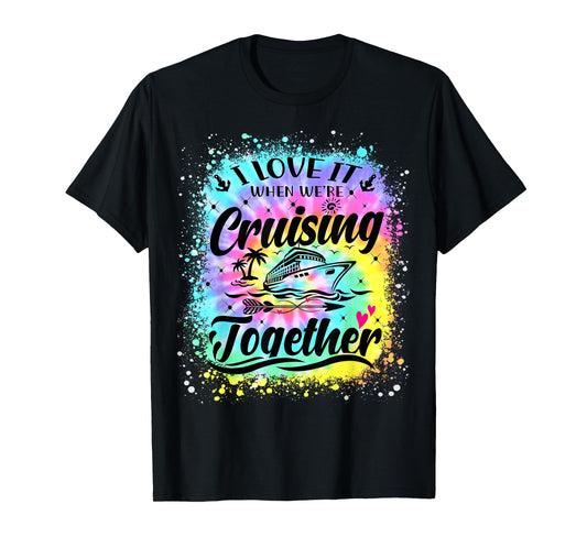 I Love It When We're Cruising Together Summer Couple Tie Dye T-Shirt
