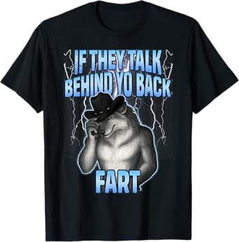 If They Talk Behind Your Back Fart Funny Design Wolf Meme T-Shirt