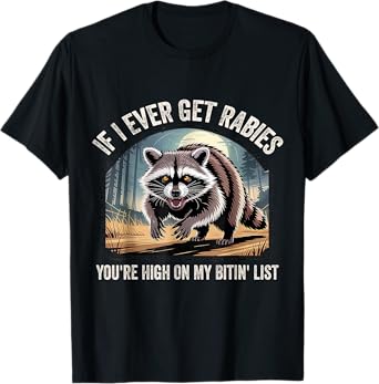 If I Ever Get Rabies You're High On My Biting List T-Shirt