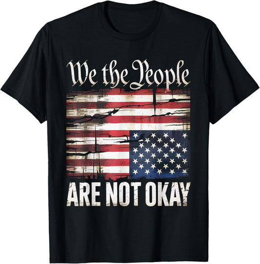 We The People Are Not Okay Flipped American Flag Patriotic T-Shirt