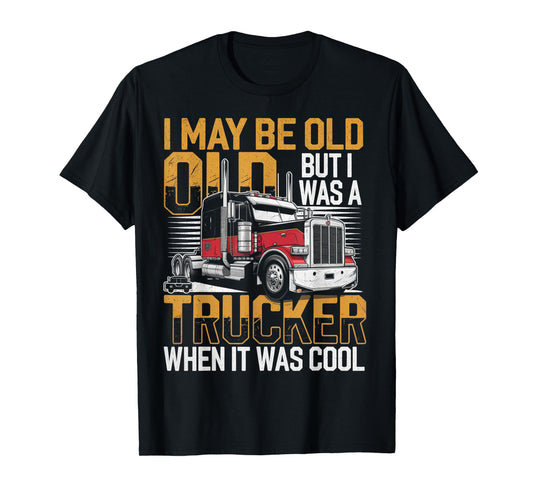 I May Be Old But I Was A Trucker When It Was Cool T-Shirt