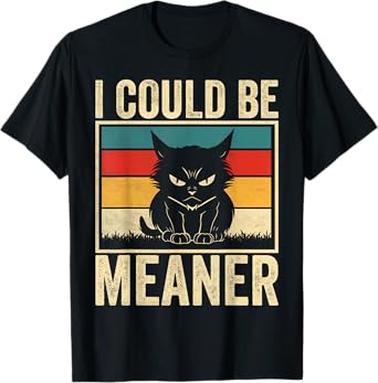 I Could Be Meaner Funny Vintage Cat Sarcastic Humor T-Shirt