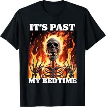 It's Past My Bedtime Funny Skeleton Meme Flames Ironic Tired T-Shirt