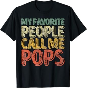 My Favorite People Call Me Pops Shirt Xmas Gift Father's Day T-Shirt