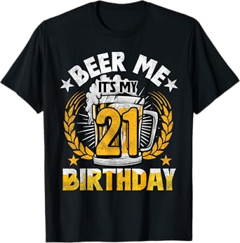 Beer Me It's My 21st Birthday Alcohol Lover 21 Years Old T-Shirt