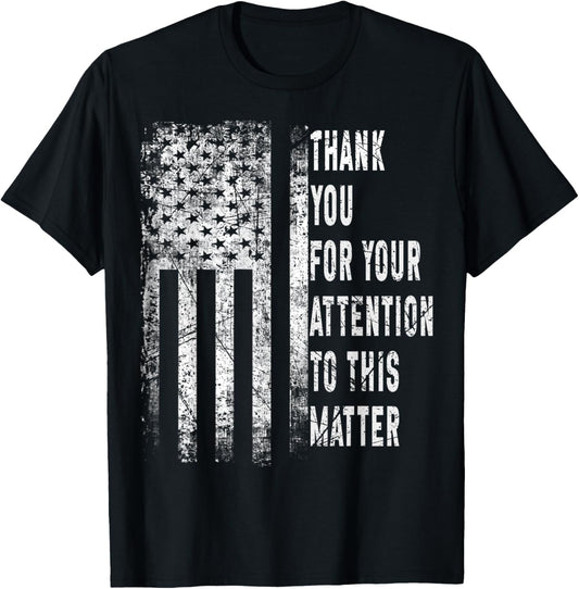Thank You For Your Attention To This Matter American Flag T-Shirt