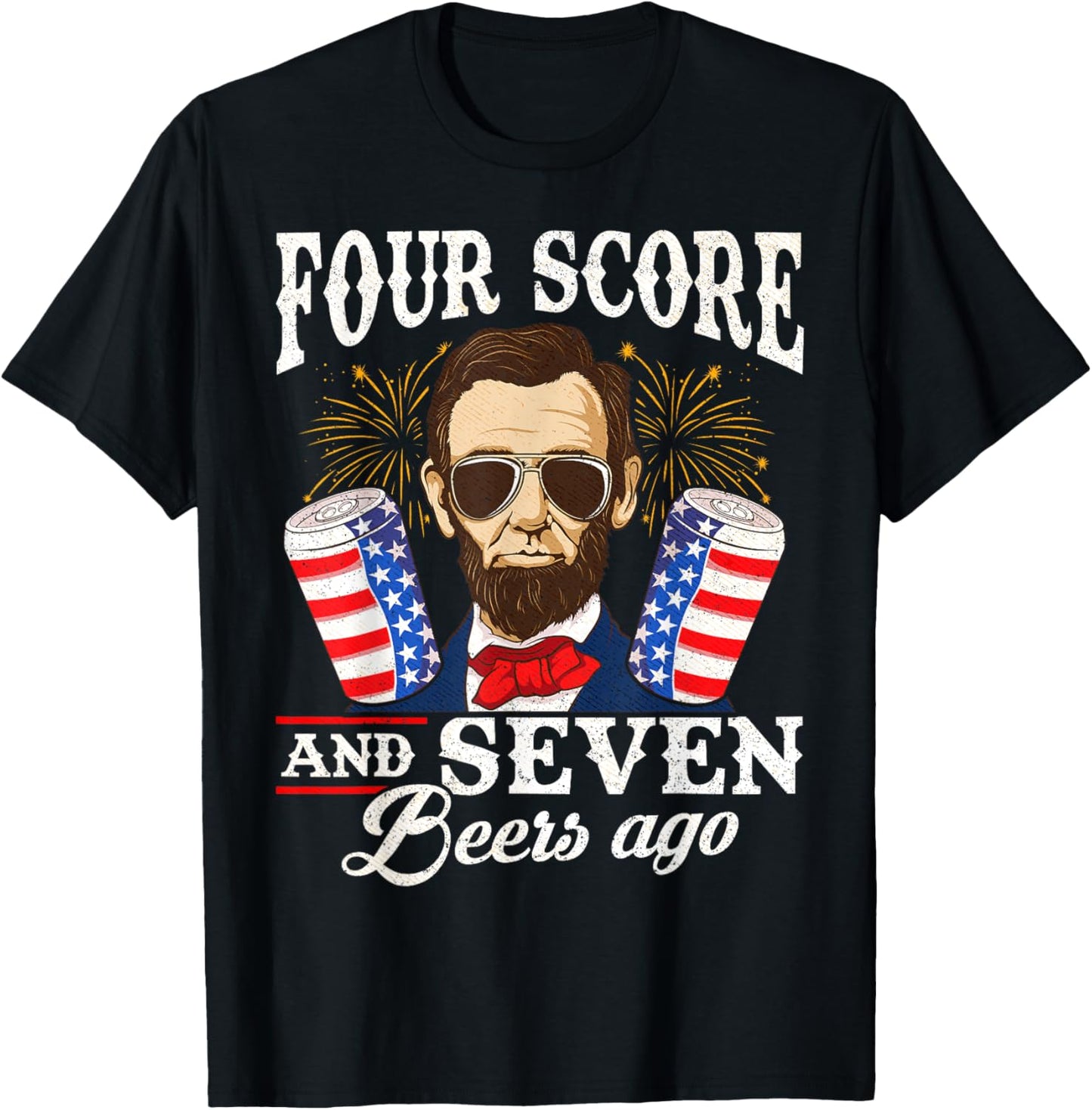 Four Score and 7 Beers Ago 4th of July Drinking Like Lincoln T-Shirt