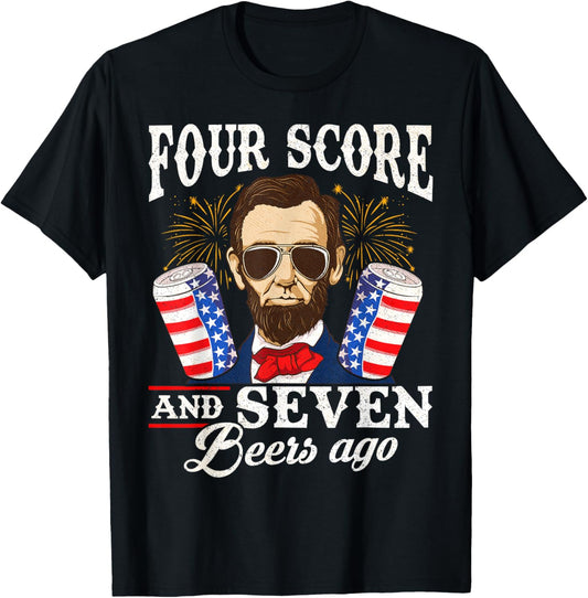 Four Score and 7 Beers Ago 4th of July Drinking Like Lincoln T-Shirt