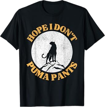 Hope I Don't Puma Pants Funny Unhinged Puma Cat Pun T-Shirt for Men Women