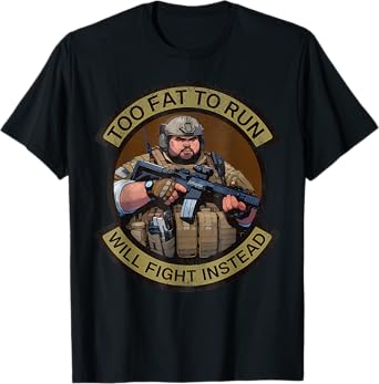 Too Fat To Run Will Fight Instead Overweight Military Funny T-Shirt