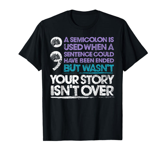 A Semicolon Is Used When A Sentence Could Have Been Ended T-Shirt