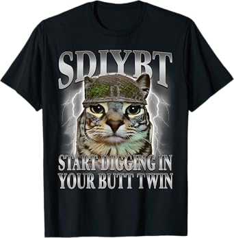 SDIYBT Start Digging in Your Butt Twin Cat Meme Funny T-Shirt