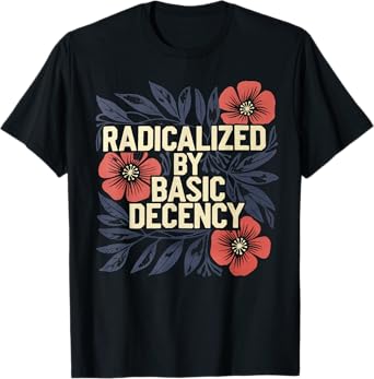 Radicalized By Basic Decency Tshirt Vintage Floral Women T-Shirt