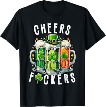 Funny Cheers Fuckers St Patricks Day Irish Drinking T-Shirt