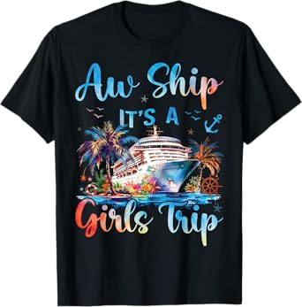 Aw Ship It's A Girls Trip Funny Cruise Squad Vacation Trip T-Shirt