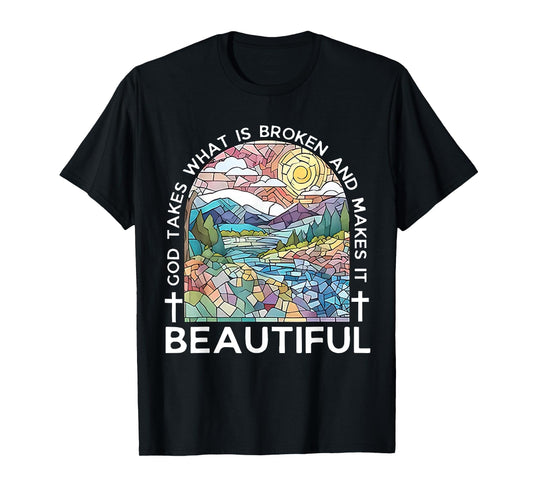 God Takes What Is Broken & Makes It Beautiful Stained Glass T-Shirt