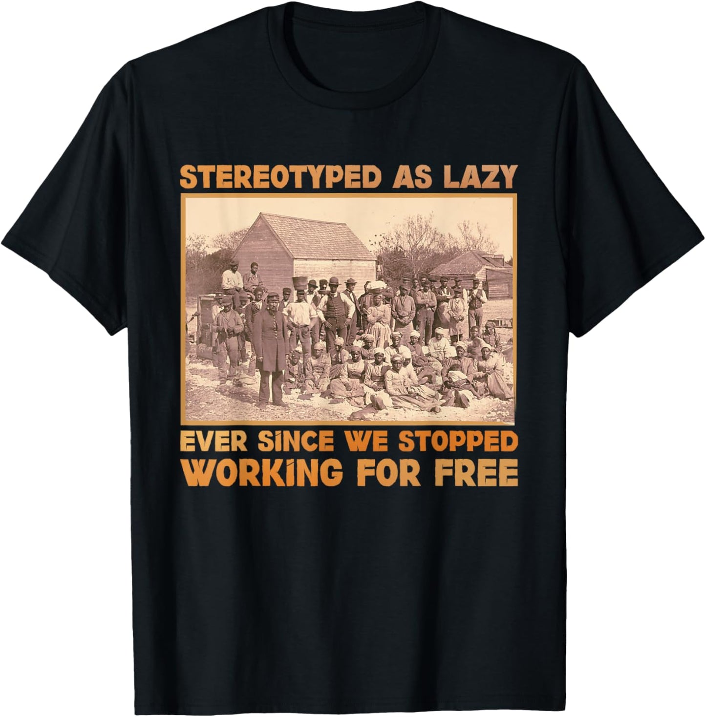 Stereotyped As Lazy Ever Since We Stopped Working For Free T-Shirt