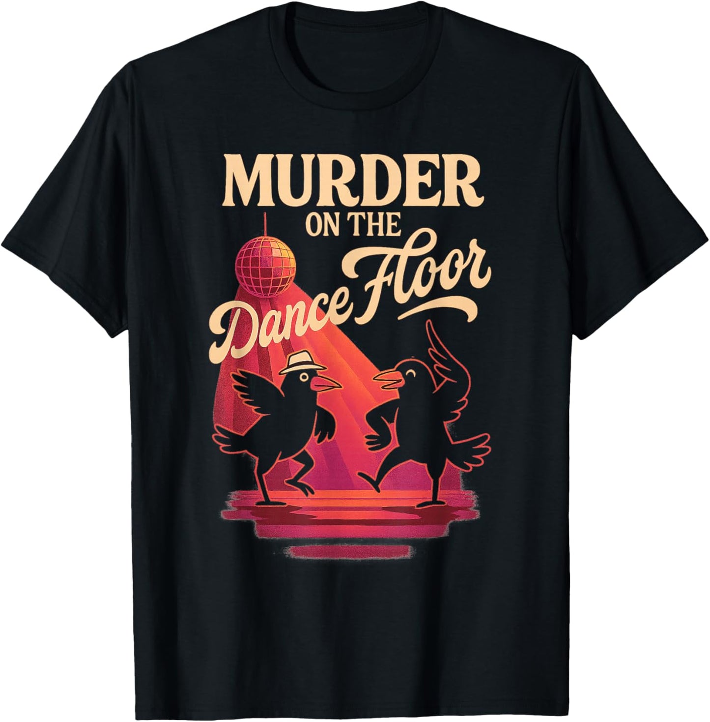 Murder On The Dance Floor Funny Crow Dancing Disco T-Shirt