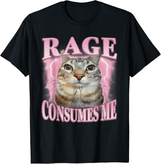 Rage Consumes Me Cat Meme Funny Saying Silly Cats Humor T-Shirt