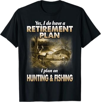 My Retirement Plan Hunting Fishing Hunters Grandpa Fun Gift T-Shirt