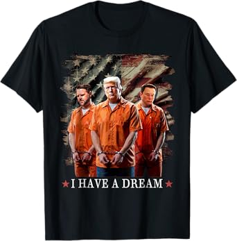 I Have A Dream Funny Trump Police Saying Quote T-Shirt