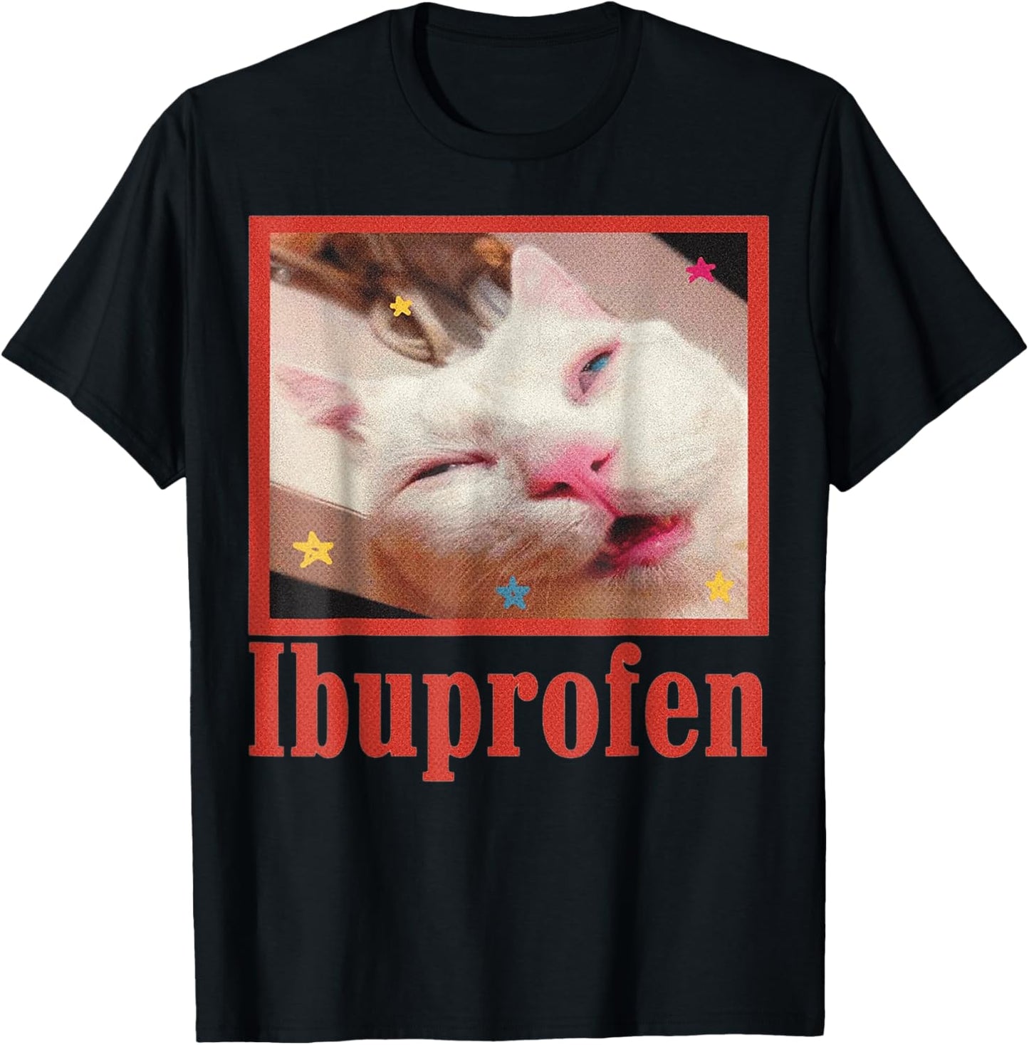 Funny Ibuprofen Cat Hilarious Cat Meme Women Men Kids T-Shirt