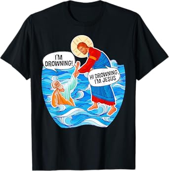 Hi Drowning I'm Jesus Funny Tees T-Shirt