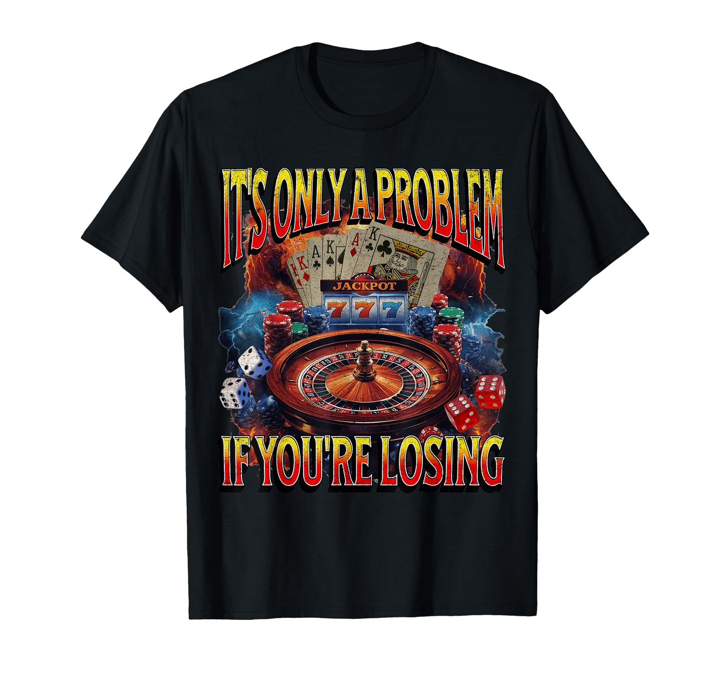 It’s Only a Problem if You’re Losing Gambling Funny Bootleg T-Shirt