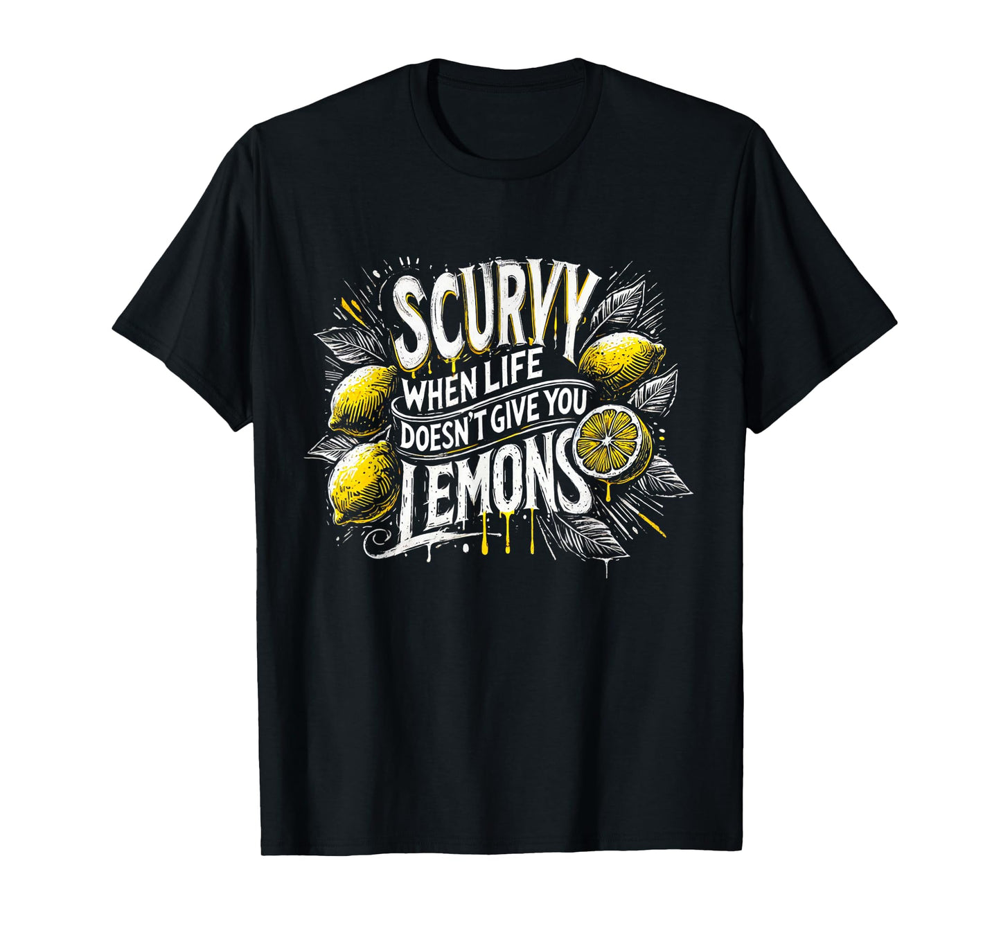 Scurvy When Life Doesn't Give You Lemons Fruit Saying T-Shirt