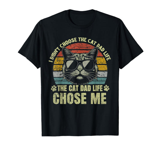I Didn't Choose The Cat Dad Life cat Daddy T-Shirt