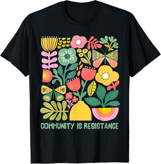 Community is Resistance Progressive Anti Fascism Wildflower T-Shirt