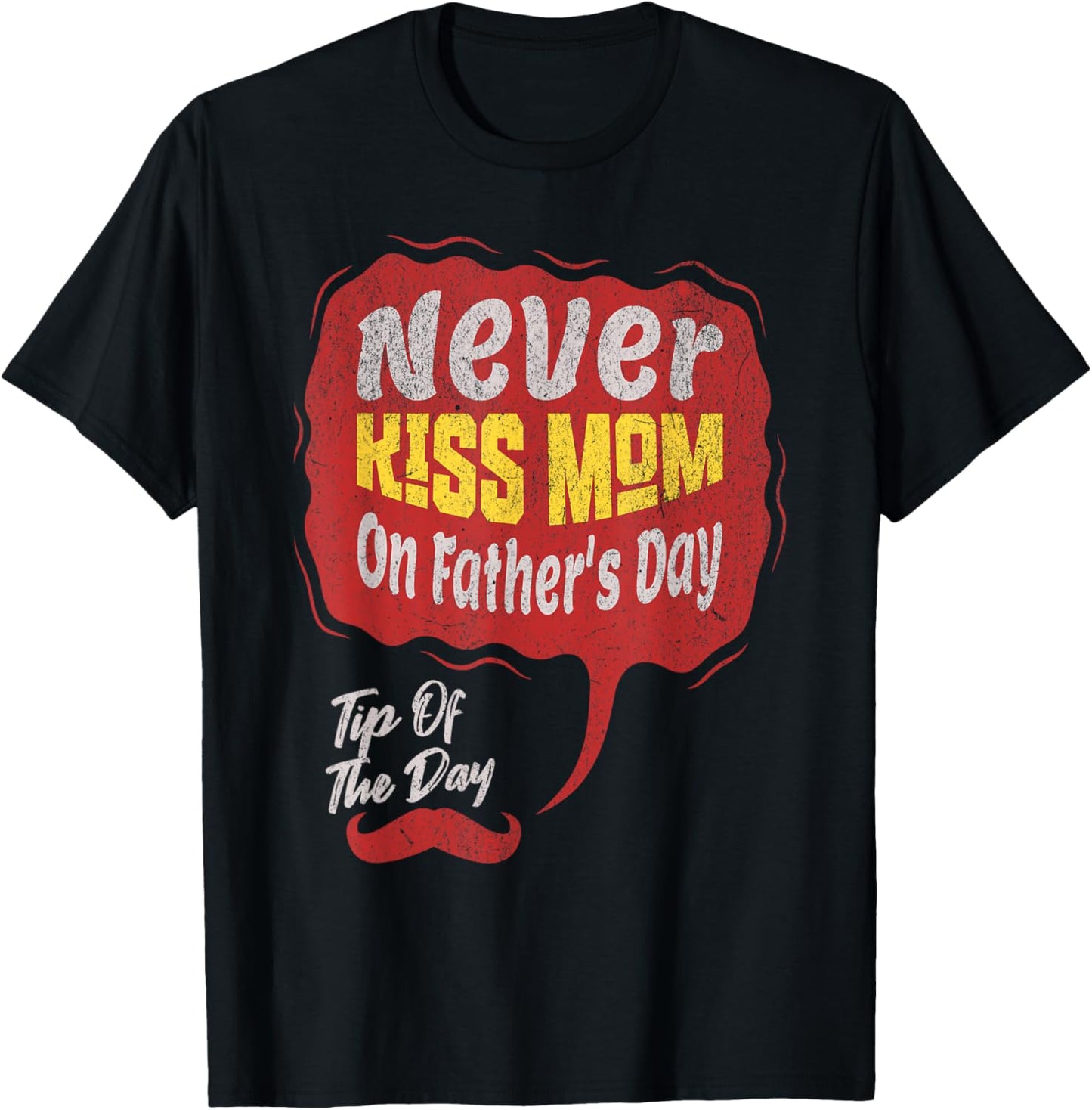 Inappropriate Adult Humor Never Kiss Mom on Father's Day T-Shirt