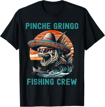 Funny Skeleton Mexico Pinche Gringo Fishing Crew Fisherman T-Shirt