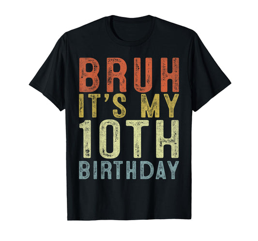 Bruh It's My 10th Birthday 10 Year Old Birthday Gifts T-Shirt