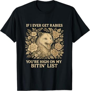 If I Ever Get Rabies You're High On My Biting List Opossum T-Shirt