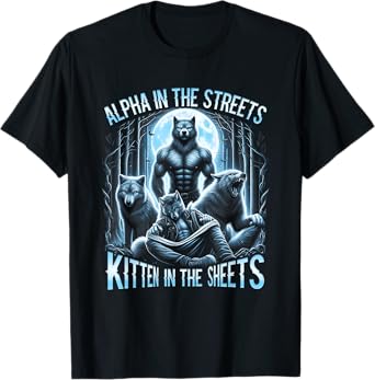 Alpha In The Streets Kitten In The Sheets Werewolf Wolf T-Shirt