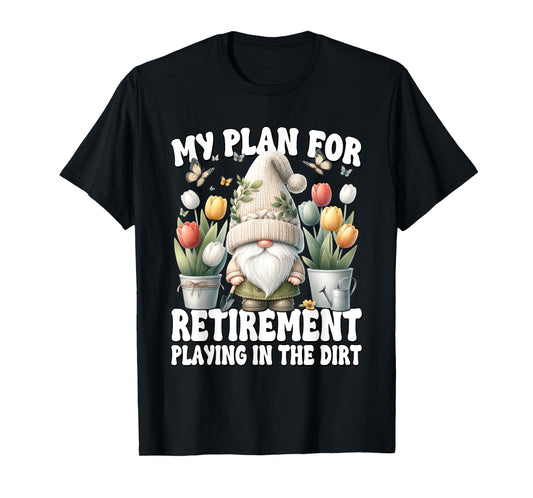 Garden Retirement Gnome For Retired Dad Playing In The Dirt T-Shirt