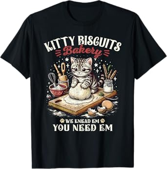 Funny Cat Kitty Biscuits Bakery We Knead Em You Need Em T-Shirt for Men Women Kids