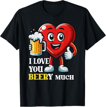 I Love You Beery Much Valentines Beer Funny Heart Men Women T-Shirt