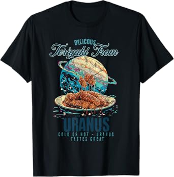 Uranus Teriyaki Delicious Cold or Hot Taste Great Funny Hip T-Shirt