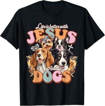 Life is better with Jesus and Dogs Jesus T-Shirt