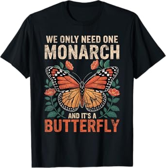 Funny We Only Need One Monarch and It's A Butterfly Floral T-Shirt