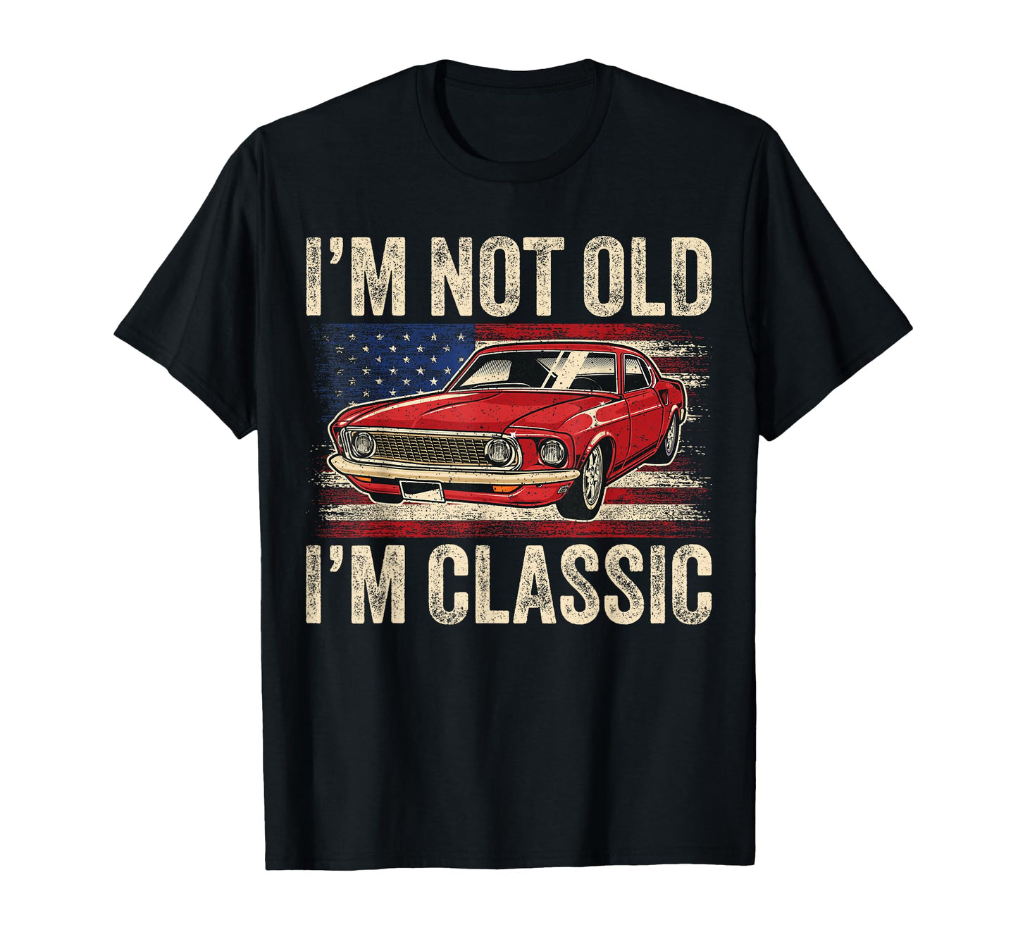 I'm Not Old I'm Classic Car Vintage Men Dad Father's Day T-Shirt