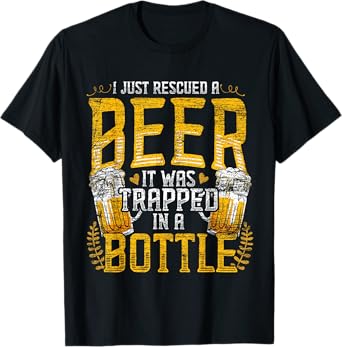 I Just Rescued A Beer It Was Trapped In A Bottle Rescued T-Shirt